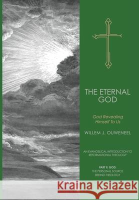 The Eternal God: God Revealing Himself to Us Willem J. Ouweneel Nelson D. Kloosterman 9780888153586 Paideia Press