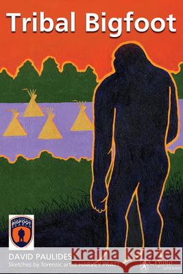 Tribal Bigfoot David Paulides, Harvey Pratt 9780888390219 Hancock House Publishers Ltd ,Canada