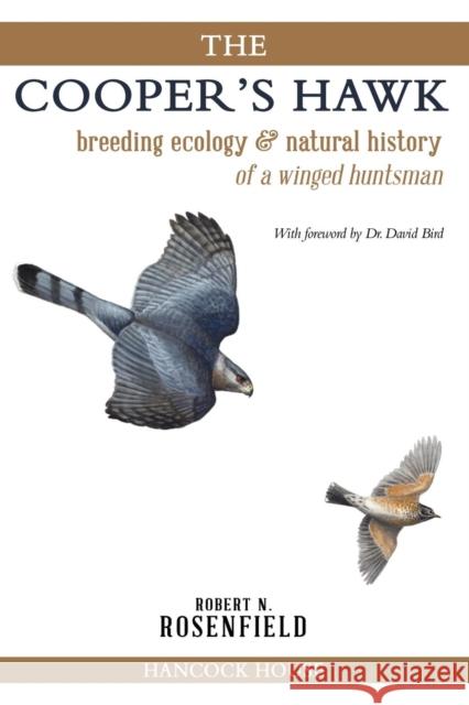 The Cooper's Hawk: Breeding Ecology and Natural History of a Winged Huntsman Rosenfield, Robert 9780888390820 Hancock House Ltd (ML)