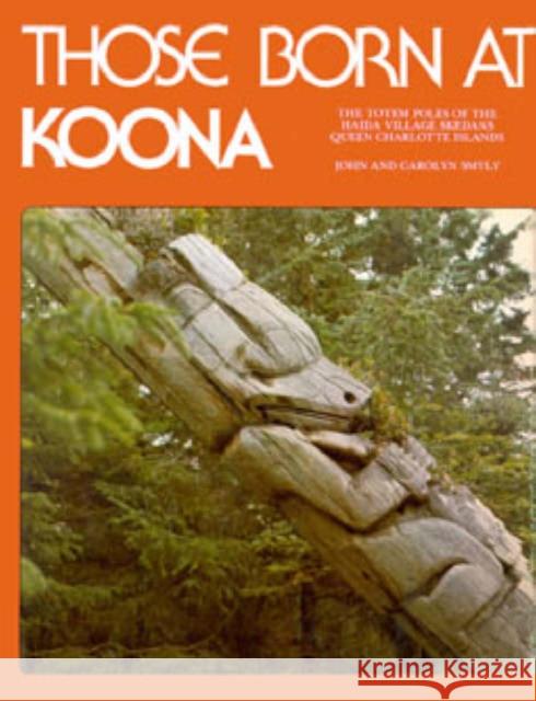Those Born at Koona: The Totem Poles of the Haida Village Skedans, Haida Gwaii Smyly 9780888391018 HANCOCK HOUSE PUBLISHERS LTD ,CANADA