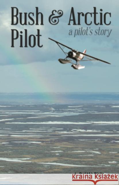 Bush and Arctic Pilot: A Pilot's Story Al Williams 9780888391674 Hancock House