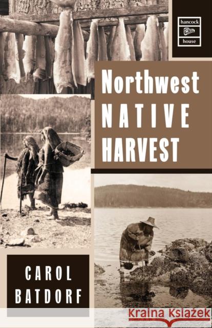 Northwest Native Harvest Carol Batdorf 9780888392459 Hancock House Publishers Ltd ,Canada