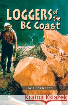 Loggers of the BC Coast Hans Knapp 9780888395887 Hancock House Publishers Ltd ,Canada