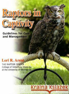 Raptors in Captivity Lori R. Arent 9780888396136 HANCOCK HOUSE PUBLISHERS LTD ,CANADA