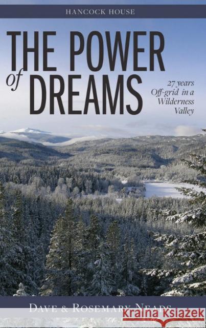 The Power of Dreams: 27 Years Off-grid in a Wilderness Valley Rosemary Neads 9780888397188 Hancock House Publishers Ltd ,Canada