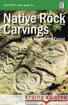 Guide to Indigenous Rock Carvings of the Northwest Coast: Petroglyphs and Rubbings of the Pacific Northwest Beth Hill 9780888397379 Hancock House Publishers