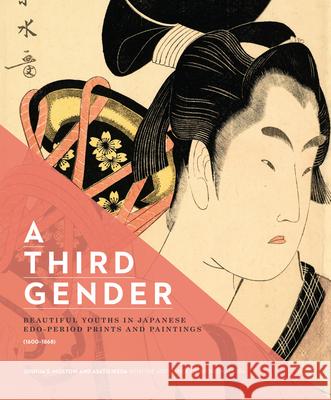 A Third Gender: Beautiful Youths in Japanese Edo-Period Prints and Paintings (1600-1868) Mostow, Joshua S. 9780888545145