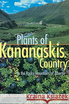Plants of Kananaskis Country in the Rocky Mountains of Alberta Beryl Hallworth C. Chinnappa 9780888642974 UNIVERSITY OF ALBERTA PRESS