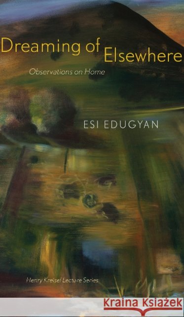 Dreaming of Elsewhere: Observations on Home Edugyan, Esi 9780888648211 University of Alberta Press