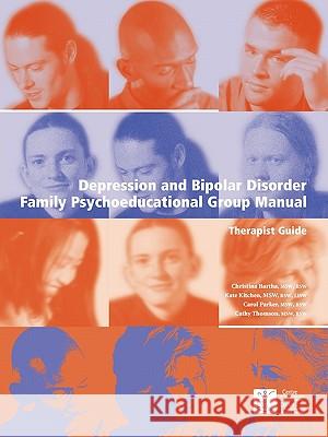 Depression and Bipolar Disorder: Family Psychoeducational Group Manual - Therapist's Guide Bartha, Christina 9780888683762 Centre for Addiction and Mental Health