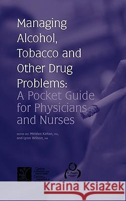 Managing Alcohol, Tobacco and Other Drug Problems: A Pocket Guide for Physicians and Nurses Kahan, Meldon 9780888684134 Centre of Addiction & Mental Hlth