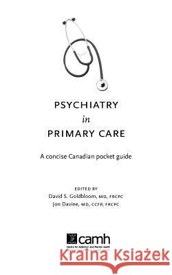 Psychiatry in Primary Care: A Concise Canadian Pocket Guide Goldbloom, David 9780888686800 Centre for Addiction and Mental Health