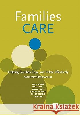 Families Care: Helping Families Cope and Relate Effectively Facilitator's Manual Bubbra, Sukhi 9780888687050