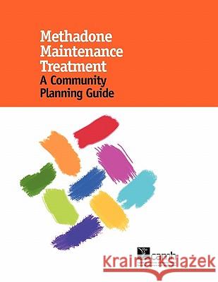 Methadone Maintenance Treatment: A Community Planning Guide Erdelyan, Mark 9780888688200 Centre for Addiction and Mental Health