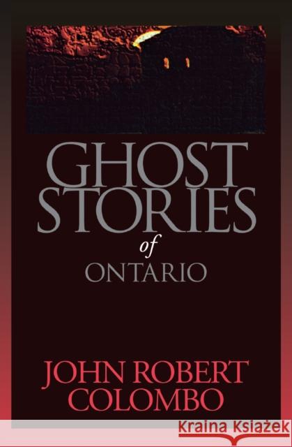 Ghost Stories of Ontario John Robert Colombo 9780888821768 Hounslow Press