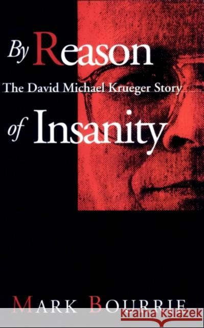 By Reason of Insanity: The David Michael Krueger Story Mark Bourrie 9780888821966 THE DUNDURN GROUP