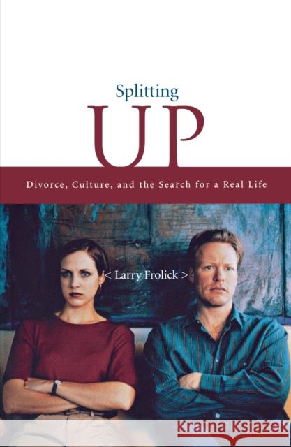 Splitting Up: Divorce, Culture, and the Search for a Real Life Frolick, Larry 9780888821980 THE DUNDURN GROUP