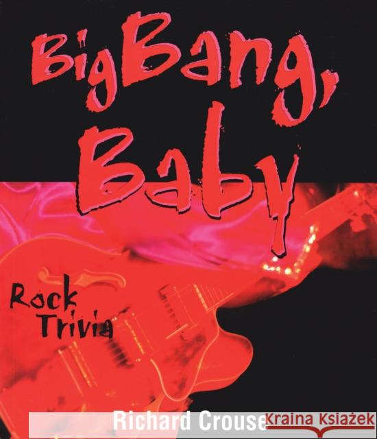 Big Bang, Baby: Rock Trivia Richard Crouse 9780888822192 Hounslow Press