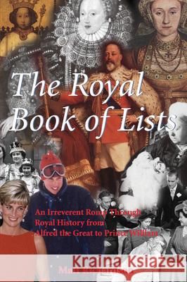 The Royal Book of Lists: An Irreverent Romp Through British Royal History Matthew Richardson 9780888822383