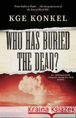 Who Has Buried the Dead Chuck Kge Konkel 9780888903396 Optimum Publishing International