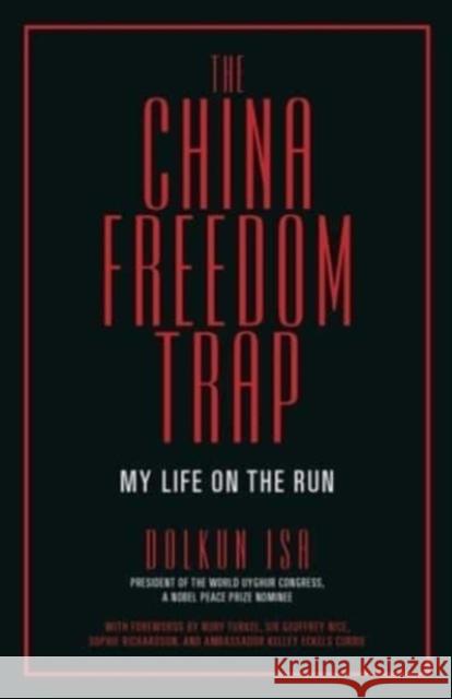 The China Freedom Trap: My Life on the Run Dolkun Isa 9780888903433 Optimum Publishing International,Canada