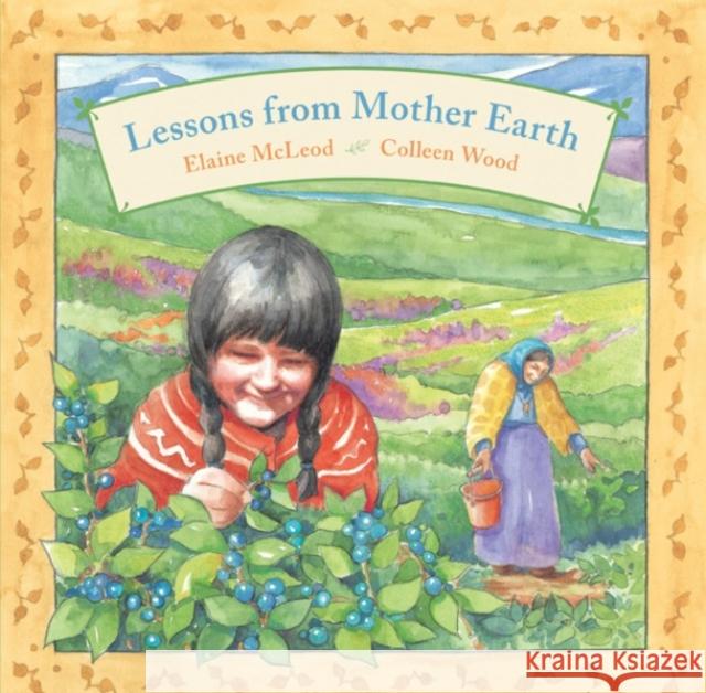 Lessons from Mother Earth Elaine McLeod Colleen Wood 9780888998323 Groundwood Books