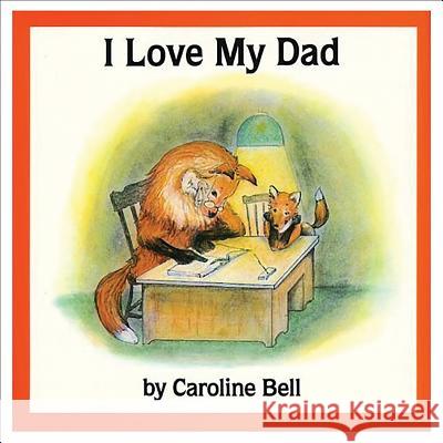 I Love My Dad Caroline Bell Caroline Bell 9780889027367 Fitzhenry & Whiteside Limited