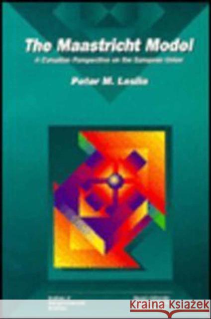 The Maastricht Model, 26: A Canadian Perspective on the European Model Leslie, Peter M. 9780889115811 Queen's University, Office of the Vice-Princi