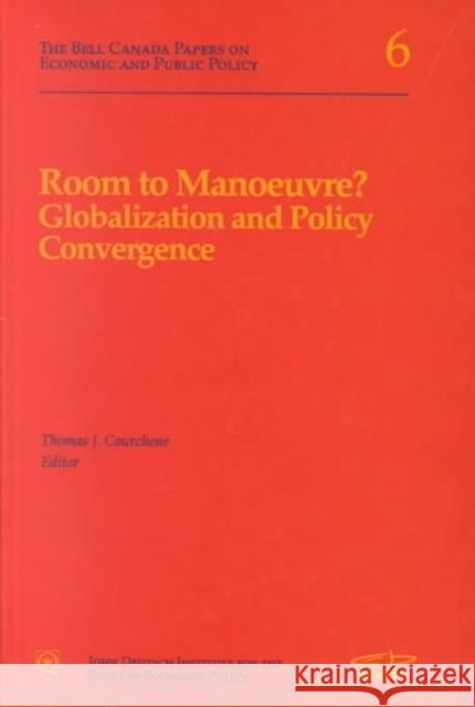 Room to Manouevre?: Globalization and Policy Convergence: Volume 48 Thomas J. Courchene 9780889118102