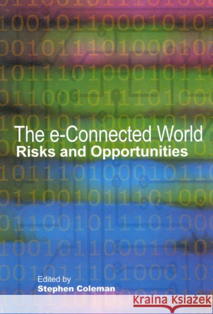 The e-Connected World : Risks and Opportunities Stephen Coleman Stephen Coleman Sheffield Hallam 9780889119451