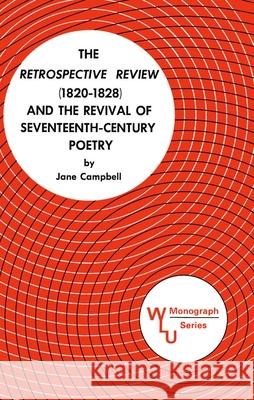 The Retrospective Review (1820-1828) and the Revival of Seventeenth Century Poetry Jane Campbell 9780889200012 Wilfrid Laurier University Press