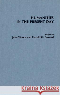 Humanities in the Present Day John Woods, Harold Coward 9780889200760
