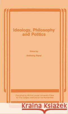 Ideology, Philosophy and Politics Anthony Parel 9780889201286