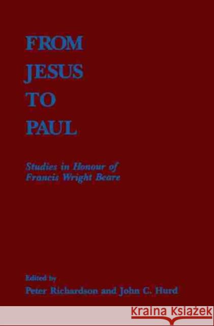 From Jesus to Paul: Studies in Honour of Francis Wright Beare Richardson, Peter 9780889201385
