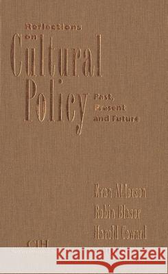 Reflections on Cultural Policy: Past, Present and Future Evan Alderson Robin Blaser Harold Coward 9780889202153 Wilfrid Laurier University Press
