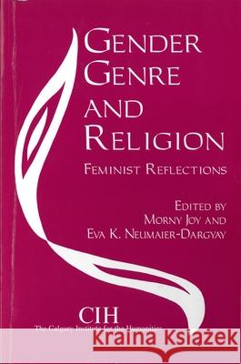 Gender, Genre and Religion: Feminist Reflections Morny Joy Eva K. Neumaier-Dargyay 9780889202535 Wilfrid Laurier University Press