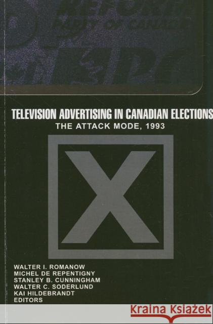 Television Advertising in Canadian Elections: The Attack Mode, 1993 Romanow, Walter I. 9780889203235