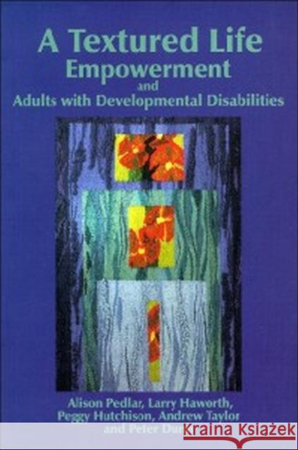 A Textured Life: Empowerment and Adults with Developmental Disabilities Pedlar, Alison 9780889203358