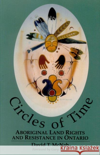 Circles of Time: Aboriginal Land Rights and Resistance in Ontario McNab, David T. 9780889203389