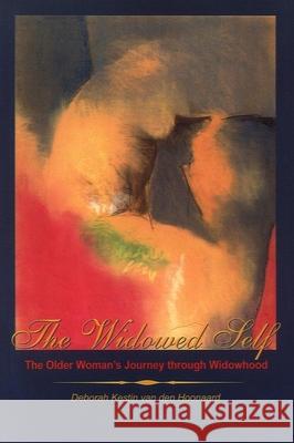 The Widowed Self: The Older Woman's Journey Through Widowhood Van Den Hoonaard, Deborah Kestin 9780889203464