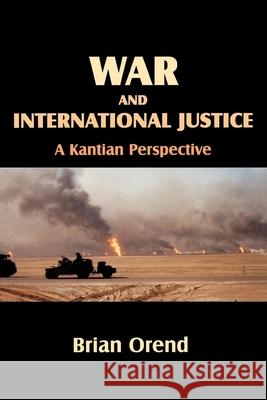 War and International Justice. a Kantian Perspective Orend, Brian 9780889203600