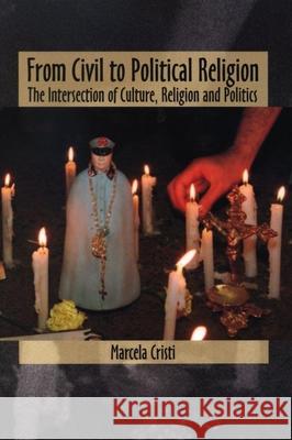 From Civil to Political Religion: The Intersection of Culture, Religion and Politics Cristi, Marcela 9780889203686