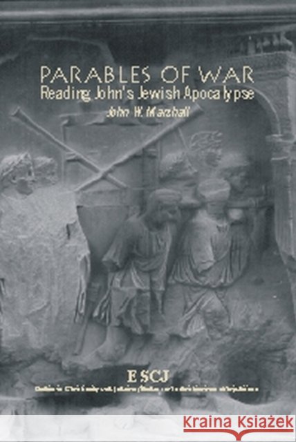 Parables of War: Reading John's Jewish Apocalypse Marshall, John W. 9780889203747