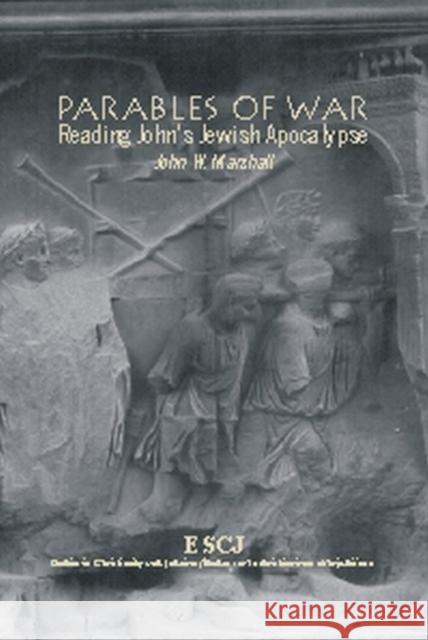 Parables of War: Reading John's Jewish Apocalypse Marshall, John W. 9780889203747 LAURIER (WILFRID) UNIVERSITY PRESS