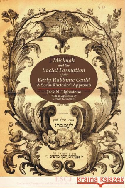Mishnah and the Social Formation of the Early Rabbinic Guild: A Socio-Rhetorical Approach Lightstone, Jack N. 9780889203754 LAURIER (WILFRID) UNIVERSITY PRESS