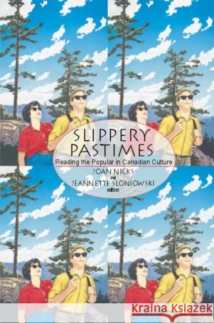 Slippery Pastimes: Reading the Popular in Canadian Culture Nicks, Joan 9780889203884
