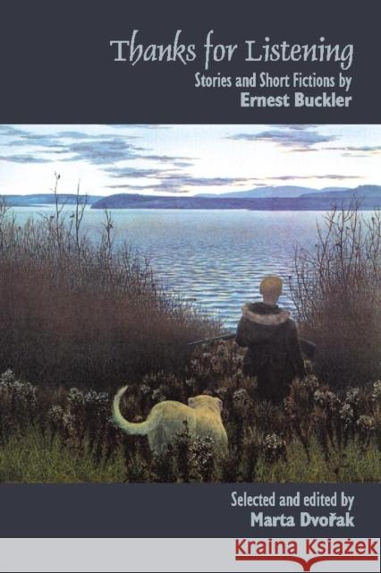 Thanks for Listening: Stories and Short Fictions by Ernest Buckler Buckler, Ernest 9780889204386 WILFRID LAURIER UNIVERSITY PRESS