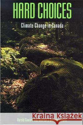 Hard Choices: Climate Change in Canada Harold Coward, Andrew J. Weaver 9780889204423