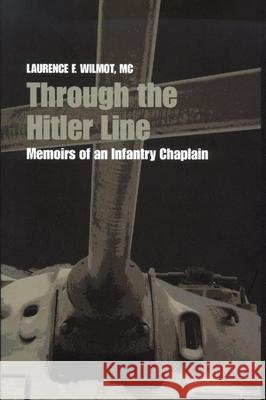 Through the Hitler Line: Memoirs of an Infantry Chaplain Wilmot, Laurence F. 9780889204485 WILFRID LAURIER UNIVERSITY PRESS