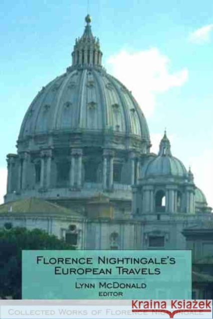 Florence Nightingale's European Travels: Collected Works of Florence Nightingale, Volume 7 McDonald, Lynn 9780889204515